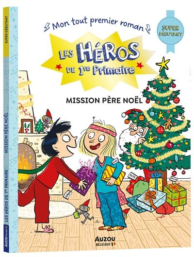 Les héros de 1re primaire. Mission Père Noël : super débutant Les héros de 1re primaire. Mission Père Noël : super débutant