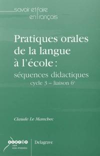 Pratiques orales de la langue à l'école : séquences didactiques : cycle 3, liaison 6e