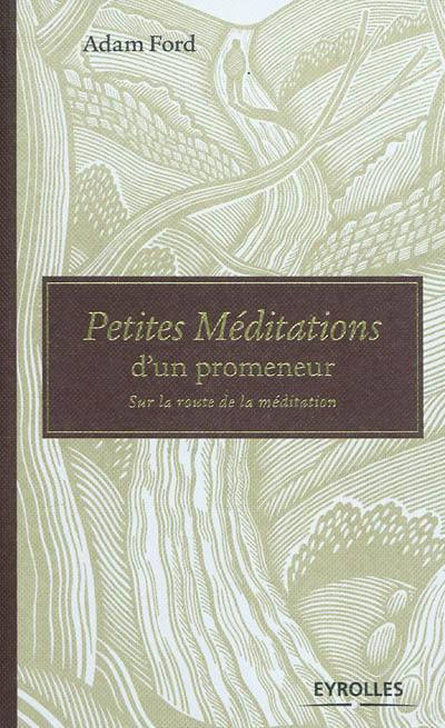 Petites méditations d'un promeneur : sur la route de la méditation
