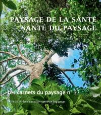 Carnets du paysage (Les), n° 37. Paysage de la santé, santé du paysage