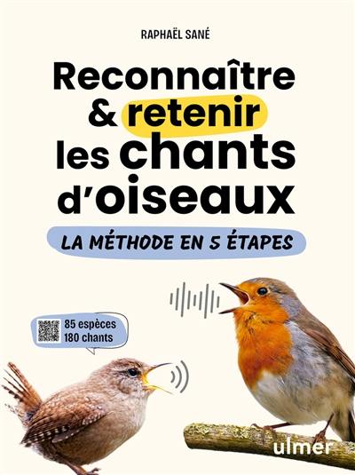 Reconnaître & retenir les chants d'oiseaux : la méthode en 5 étapes : 85 espèces, 180 chants
