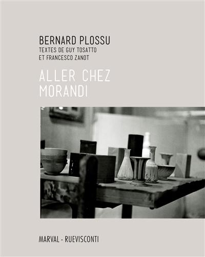 Bernard Plossu : aller chez Morandi