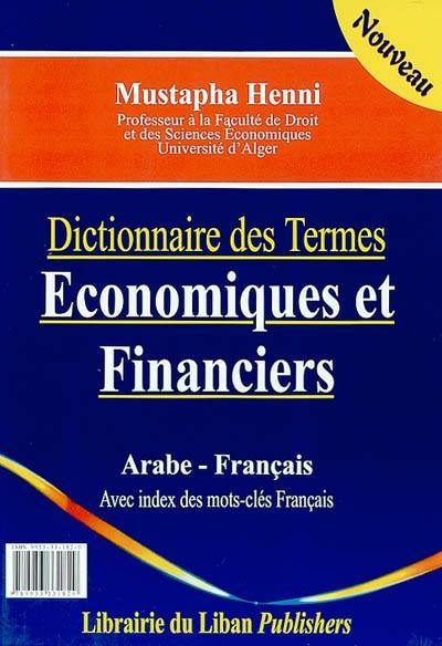 Dictionnaire des termes économiques et financiers : arabe-français : avec index des mots-clés français Dictionnaire des termes économiques et financiers : arabe-français : avec index des mots-clés français