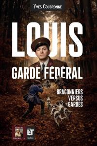 Louis Garde Fédéral : Braconniers versus Gardes