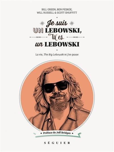 Je suis un Lebowski, tu es un Lebowski ! : la vie, The big Lebowski et j'en passe Je suis un Lebowski, tu es un Lebowski ! : la vie, The big Lebowski et j'en passe