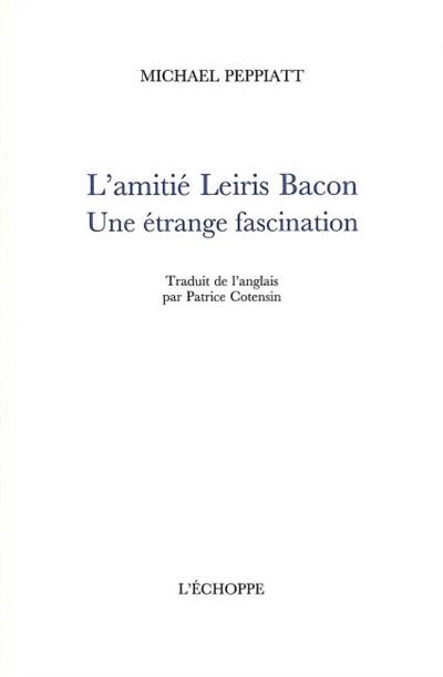 L'amitié Leiris Bacon : une étrange fascination