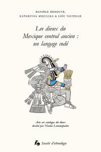 Les dieux du Mexique central ancien : un langage codé