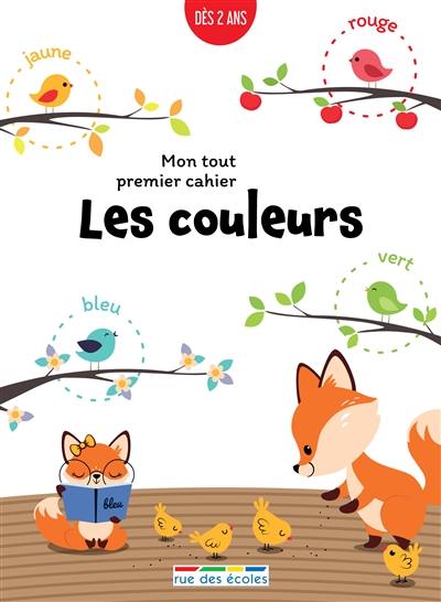 Les couleurs : mon tout premier cahier : dès 2 ans Les couleurs : mon tout premier cahier : dès 2 ans
