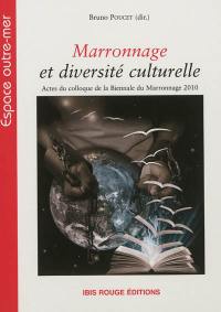 Marronnage et diversité culturelle : actes du colloque de la Biennale du marronnage 2010
