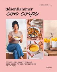 Désenflammer son corps : conseils et recettes pour dire adieu aux imperfections de la peau