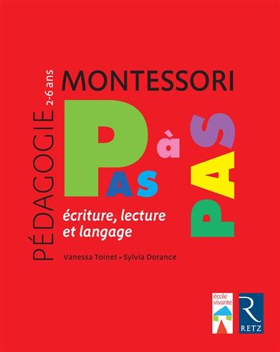 Montessori pas à pas : écriture, lecture et langage : 2-6 ans Montessori pas à pas : écriture, lecture et langage : 2-6 ans