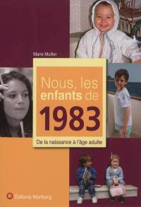 Nous, les enfants de 1983 : de la naissance à l'âge adulte