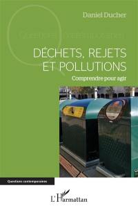 Déchets, rejets et pollutions : comprendre pour agir