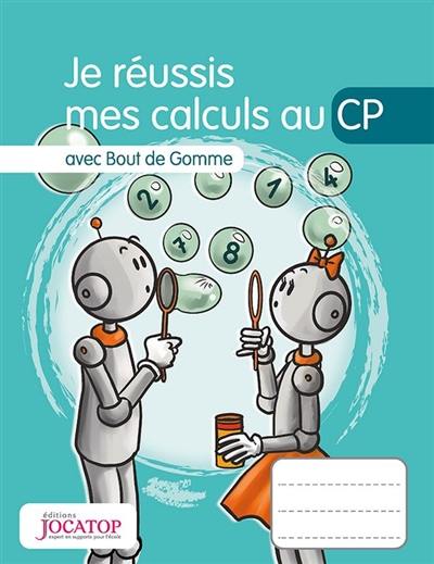 Je réussis mes calculs au CP : avec Bout de Gomme Je réussis mes calculs au CP : avec Bout de Gomme
