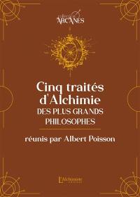Les cinq traités d'alchimie des plus grands philosophes : Paracelse, Albert le Grand, Roger Bacon, Raymond Lulle, Arnaud de Villeneuve