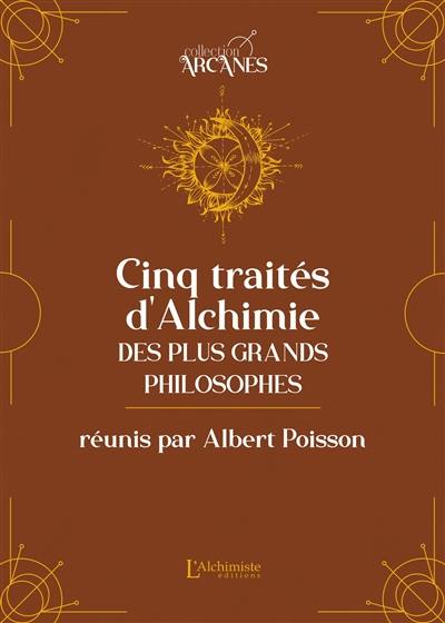 Les cinq traités d'alchimie des plus grands philosophes : Paracelse, Albert le Grand, Roger Bacon, Raymond Lulle, Arnaud de Villeneuve Les cinq traités d'alchimie des plus grands philosophes : Paracelse, Albert le Grand, Roger Bacon, Raymond Lulle, Arnaud de Villeneuve