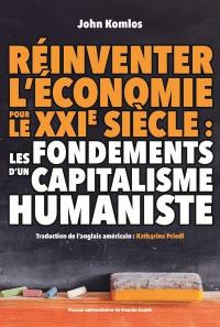 Réinventer l'économie pour le XXIe siècle : les fondements d'un capitalisme humaniste