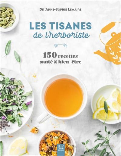 Les tisanes de l'herboriste : 150 recettes santé & bien-être Les tisanes de l'herboriste : 150 recettes santé & bien-être