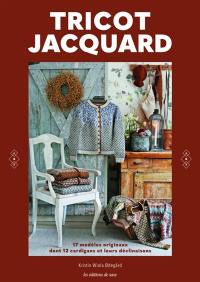 Tricot jacquard : 17 modèles originaux dont 12 cardigans et leurs déclinaisons