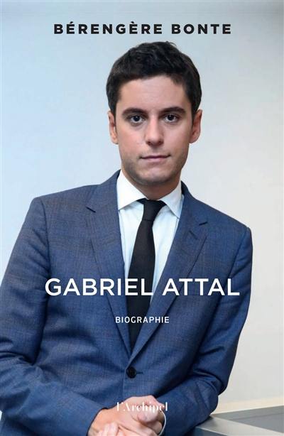 Gabriel Attal : l'ange exterminateur : biographie