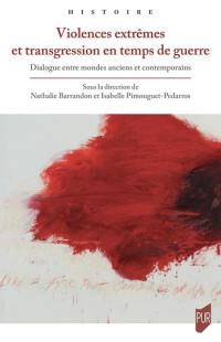Violences extrêmes et transgression en temps de guerre : dialogue entre mondes anciens et contemporains