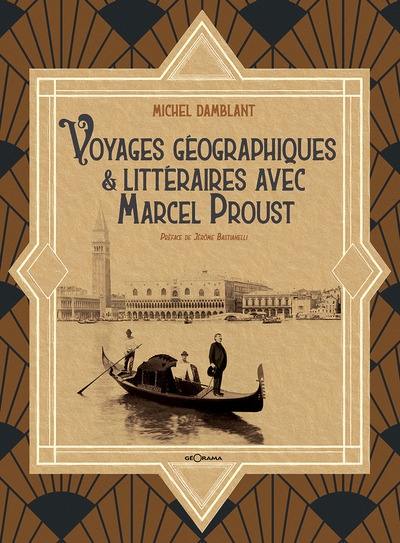 Voyages géographiques & littéraires avec Marcel Proust Voyages géographiques & littéraires avec Marcel Proust