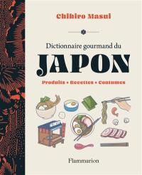Dictionnaire gourmand du Japon : produits, recettes, coutumes