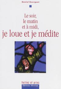 Le soir, le matin et à midi, je loue et je médite