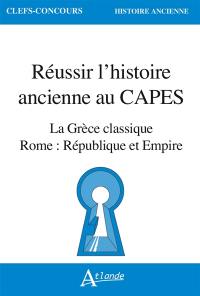 Réussir l'histoire ancienne au Capes : la Grèce classique : Rome, République et Empire