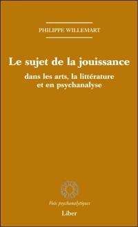 Le sujet de la jouissance dans les art, en littérature et en psychanalyse