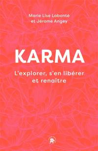 Karma : l'explorer, s'en libérer et renaître
