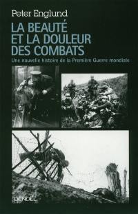 La beauté et la douleur des combats : une nouvelle histoire de la Première Guerre mondiale