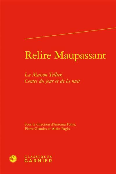 Relire Maupassant : La maison Tellier, Contes du jour et de la nuit