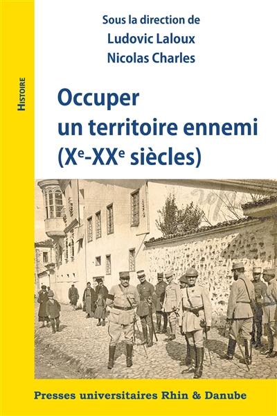 Occuper un territoire ennemi (Xe-XXe siècles)
