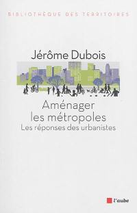 Aménager les métropoles : les réponses des urbanistes