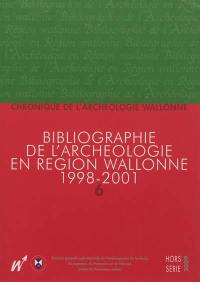 Chronique de l'archéologie wallonne, hors série, n° 6. Bibliographie de l'archéologie en région wallonne : (de la préhistoire à la fin du XVIe siècle) 1998-2001 : (avec compléments aux volumes précédents)