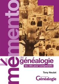 MEMENTO DE GENEALOGIE 1 : LES CLES POUR COMPRENDRE : Les clés pour comprendre