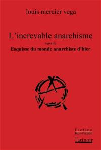 L'increvable anarchisme. Esquisse du monde anarchiste d'hier