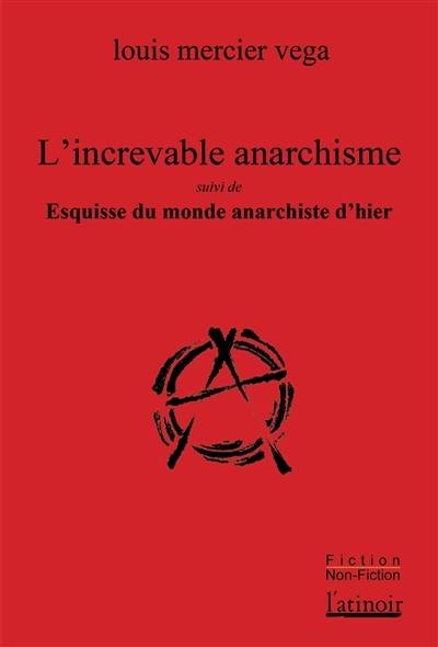 L'increvable anarchisme. Esquisse du monde anarchiste d'hier