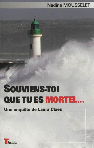 Une enquête de Laura Claes. Souviens-toi que tu es mortel...