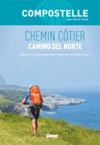 Compostelle, chemin côtier : camino del Norte : de Bayonne à Saint-Jacques de Compostelle et au cabo Fisterra