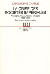 La crise des sociétés impériales : Allemagne, France, Grande-Bretagne, 1900-1940 : essai d'histoire sociale comparée La crise des sociétés impériales : Allemagne, France, Grande-Bretagne, 1900-1940 : essai d'histoire sociale comparée