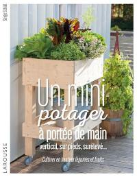 Un mini-potager à portée de main : vertical, sur pieds, surélevé... : cultiver en hauteur légumes et fruits
