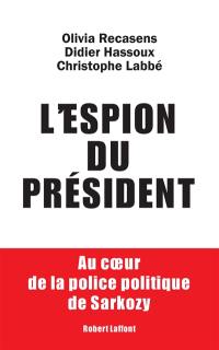 L'espion du Président : au coeur de la police politique de Sarkozy