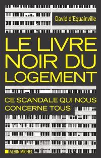 Le livre noir du logement : ce scandale qui nous concerne tous