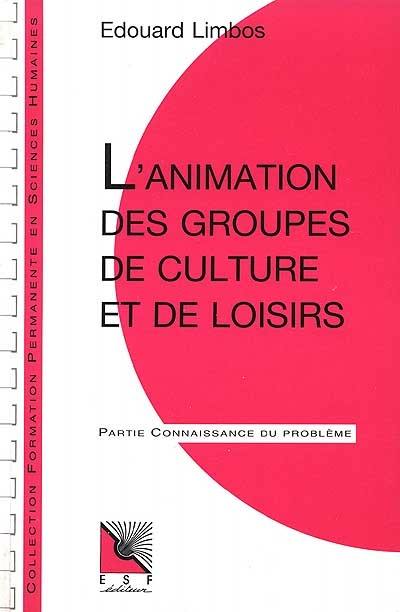 L'Animation des groupes de culture et de loisirs : connaissance du problème et applications pratiques