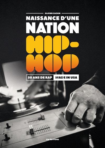 Naissance d'une nation hip-hop : 50 ans de rap made in USA Naissance d'une nation hip-hop : 50 ans de rap made in USA