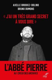 "J'ai un très grand secret à vous dire" : l'abbé Pierre au creux des archives