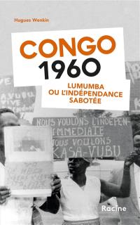 Congo 1960 : Lumumba ou l'indépendance sabotée