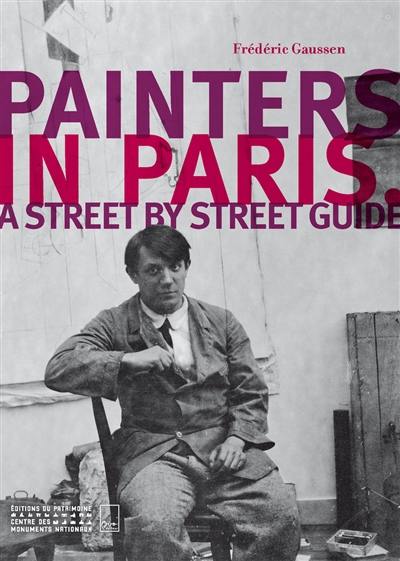 Painters in Paris : a street by street guide Painters in Paris : a street by street guide